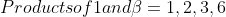 Products of 1 and \beta= {1, 2, 3, 6}